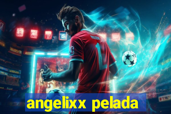 angelixx pelada