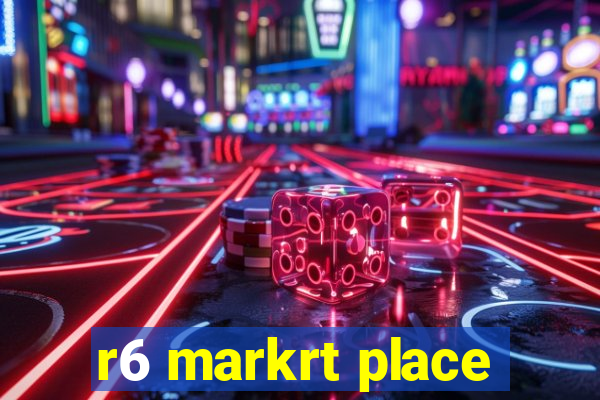 r6 markrt place