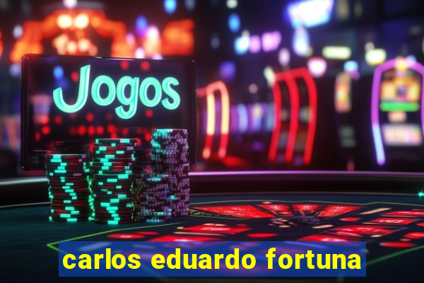 carlos eduardo fortuna