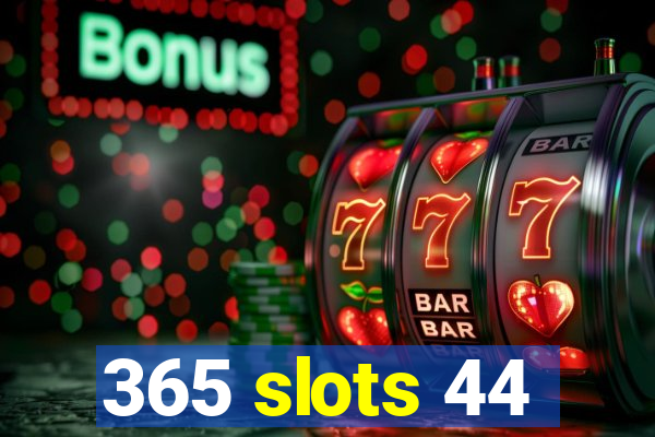 365 slots 44
