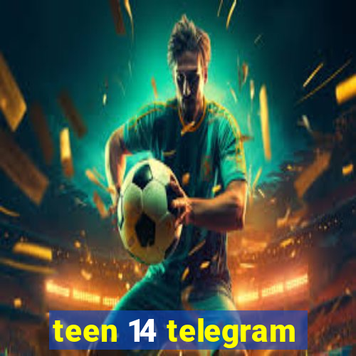 teen 14 telegram