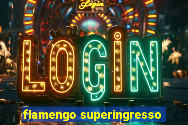 flamengo superingresso