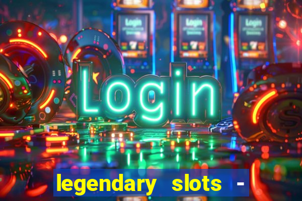 legendary slots - casino games