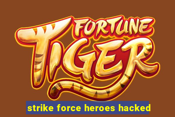 strike force heroes hacked