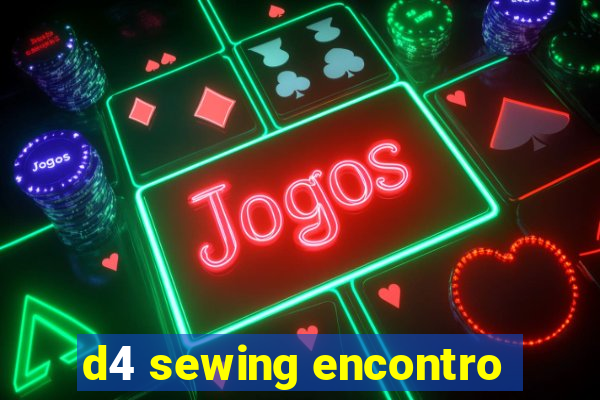 d4 sewing encontro
