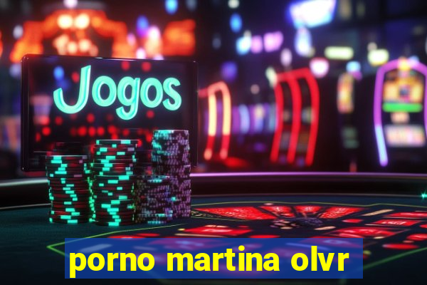 porno martina olvr