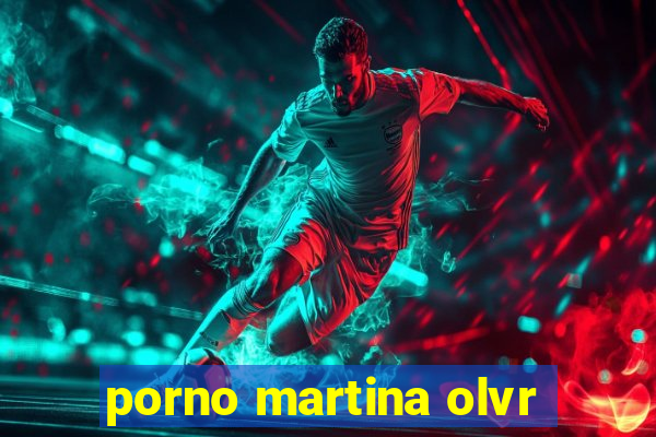 porno martina olvr