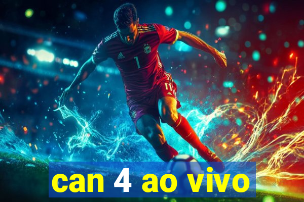 can 4 ao vivo