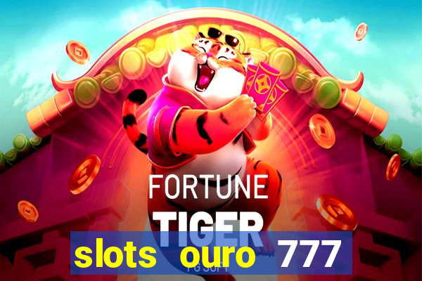 slots ouro 777 play store