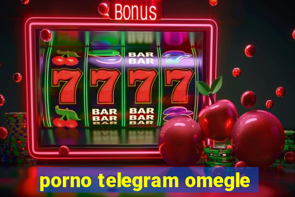 porno telegram omegle
