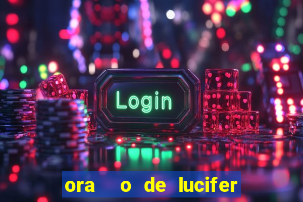 ora  o de lucifer para ganhar na mega sena