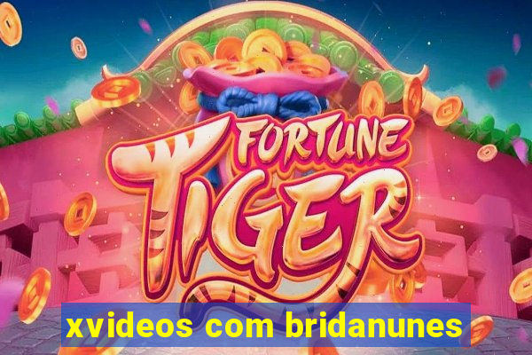 xvideos com bridanunes