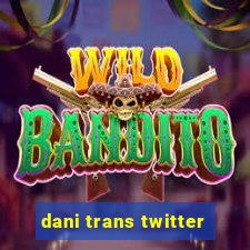 dani trans twitter