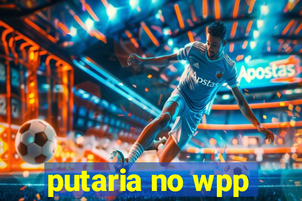 putaria no wpp