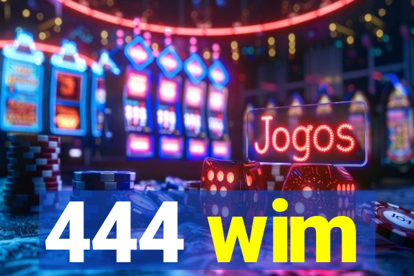 444 wim