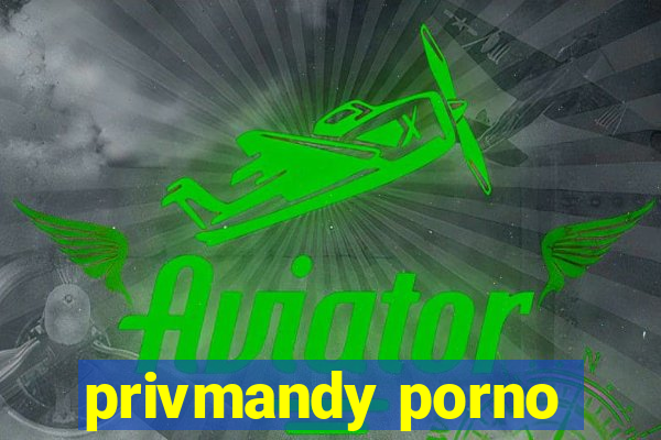 privmandy porno