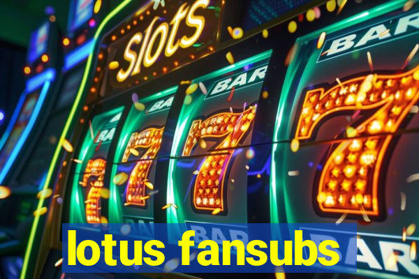 lotus fansubs