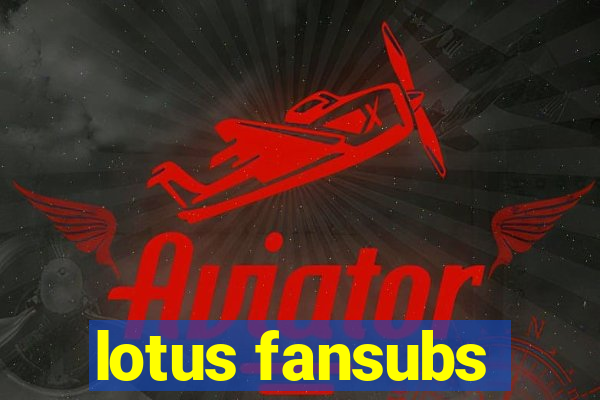 lotus fansubs