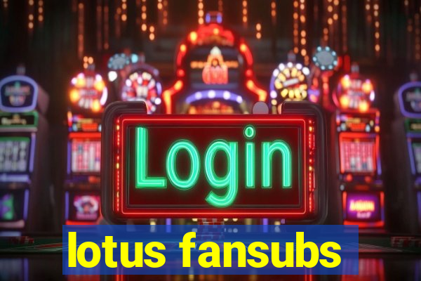 lotus fansubs