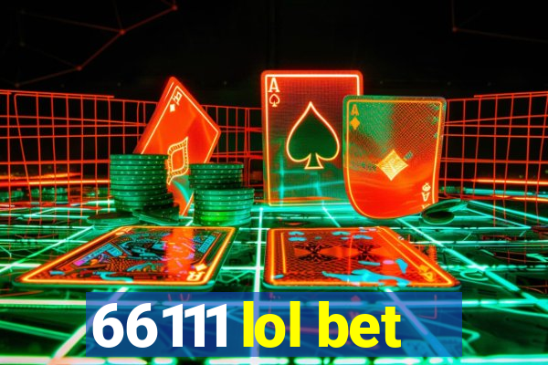 66111 lol bet