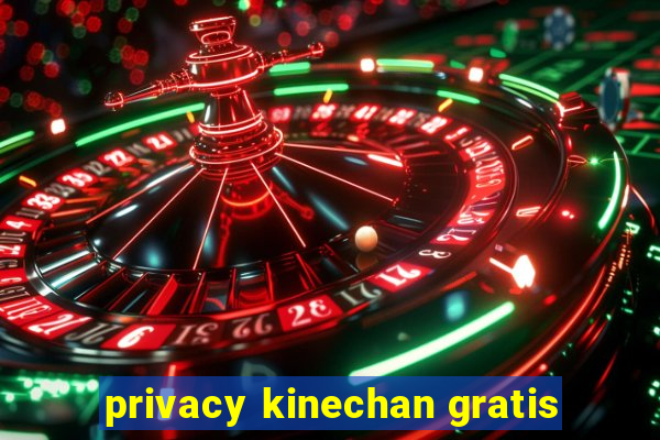 privacy kinechan gratis