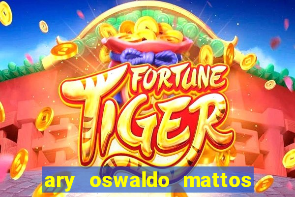 ary oswaldo mattos filho fortuna