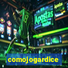 comojogardice