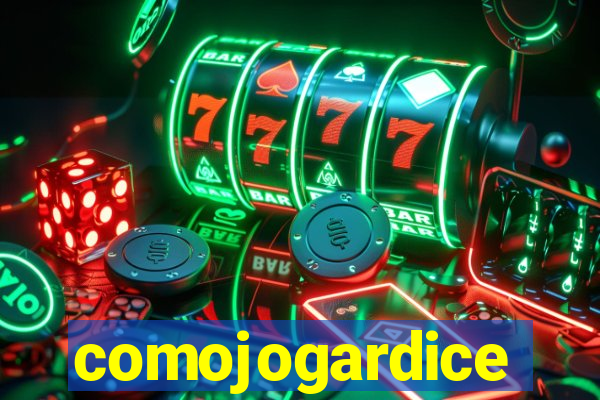 comojogardice