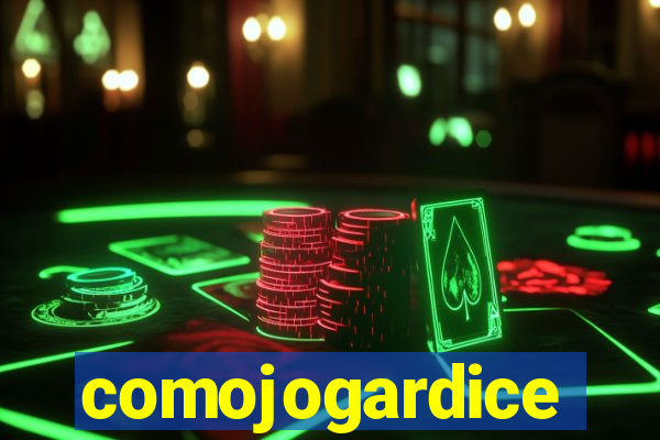 comojogardice