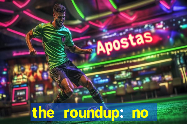the roundup: no way out dublado download