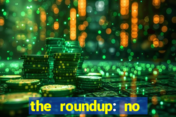 the roundup: no way out dublado download