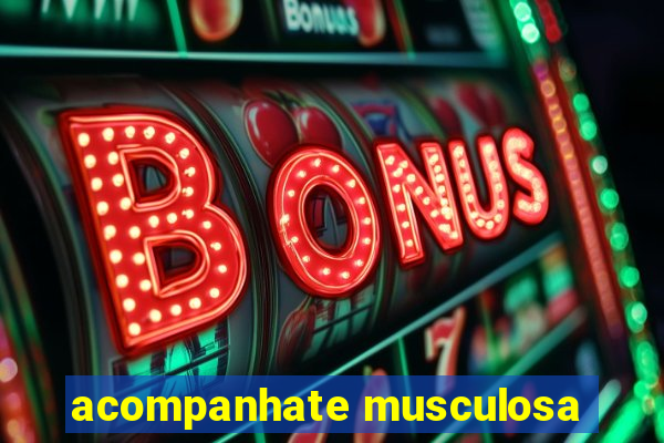 acompanhate musculosa