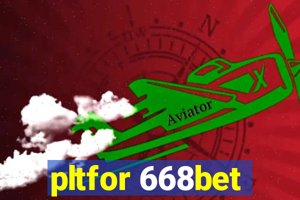 pltfor 668bet