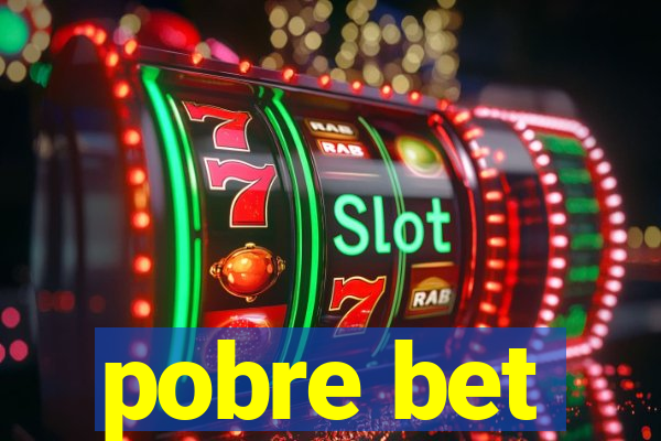 pobre bet