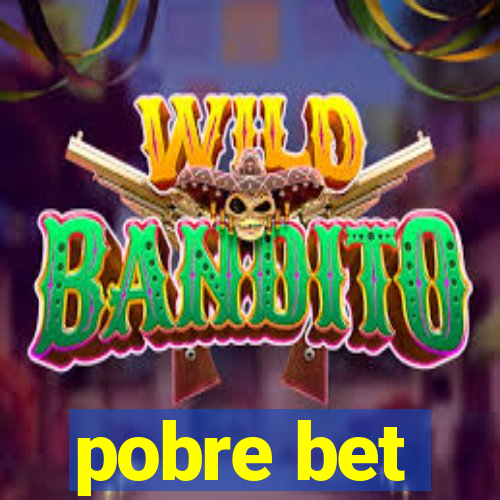pobre bet
