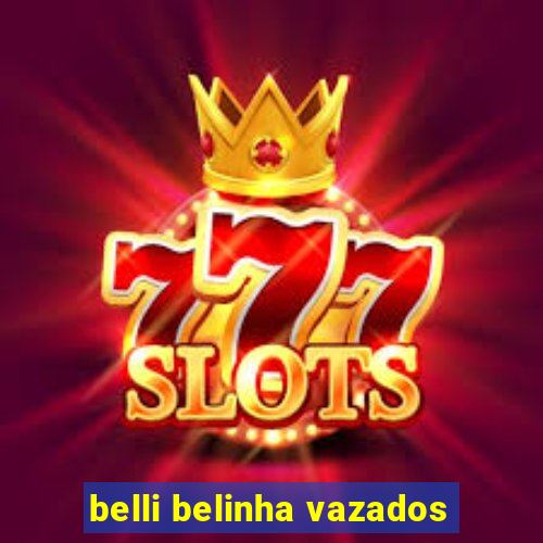 belli belinha vazados
