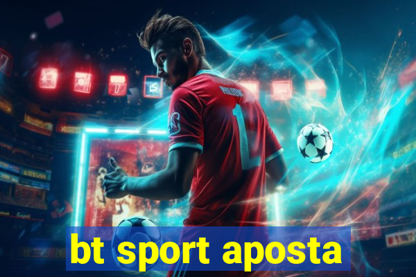 bt sport aposta