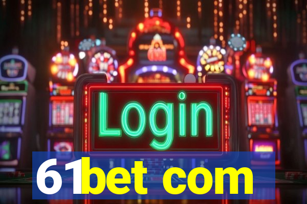 61bet com
