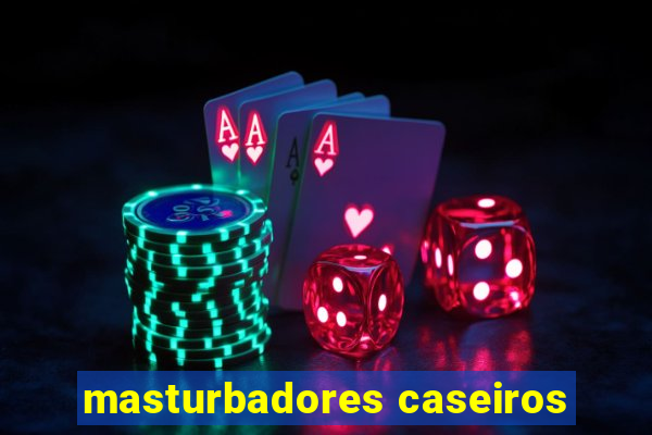 masturbadores caseiros