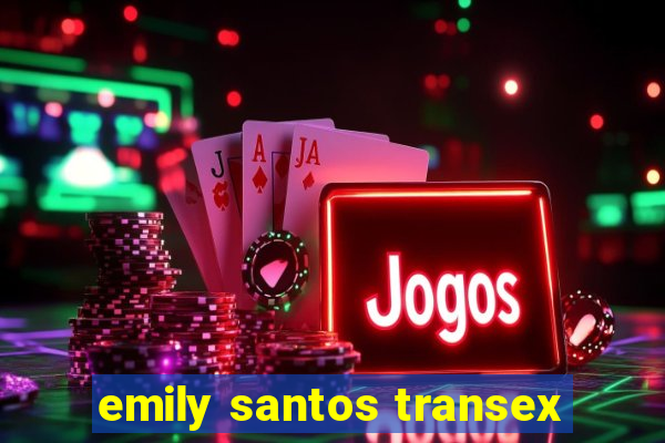 emily santos transex