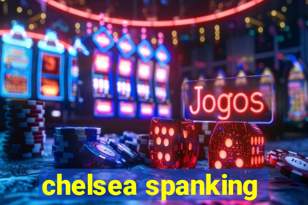 chelsea spanking