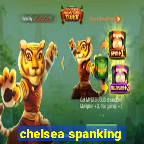 chelsea spanking
