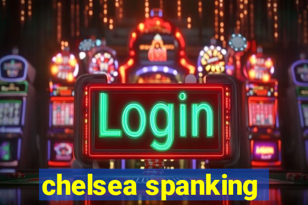 chelsea spanking