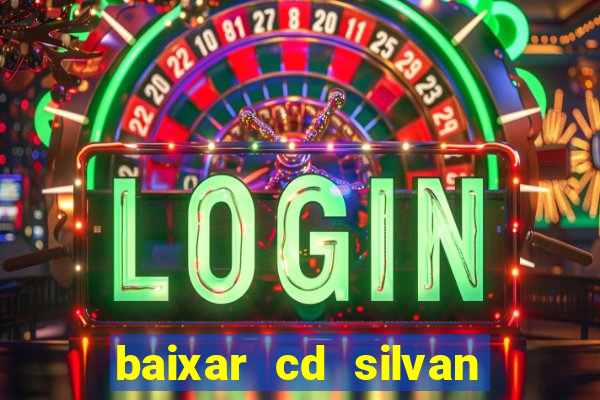 baixar cd silvan santos 茅 hoje
