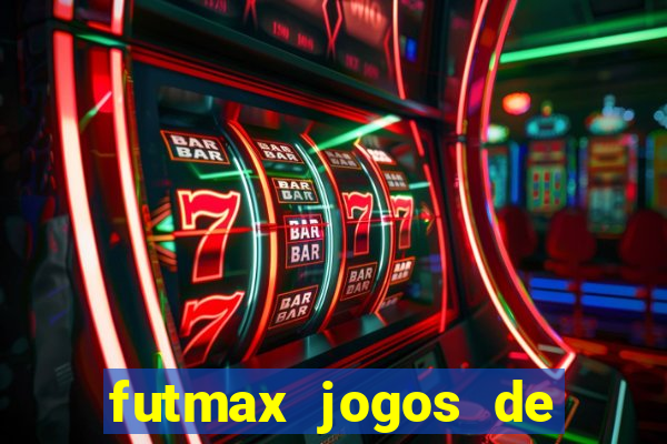 futmax jogos de hoje ao vivo