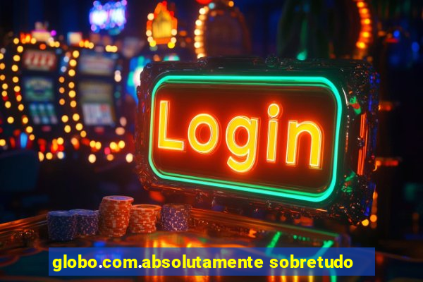 globo.com.absolutamente sobretudo