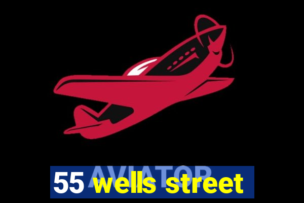 55 wells street