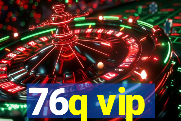 76q vip