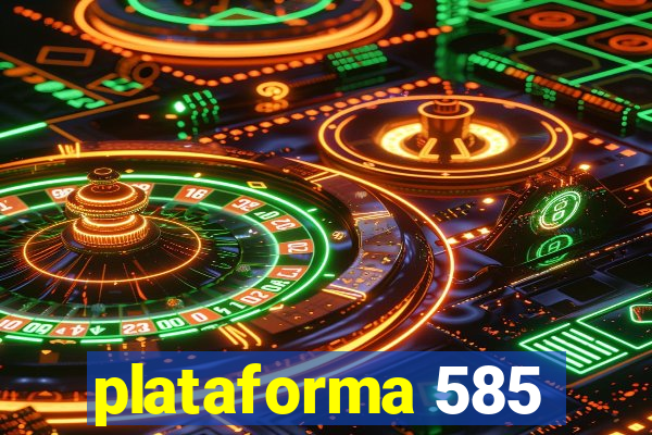 plataforma 585