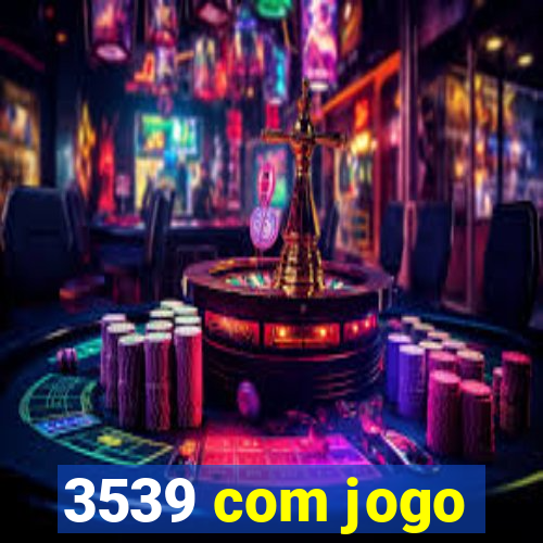 3539 com jogo